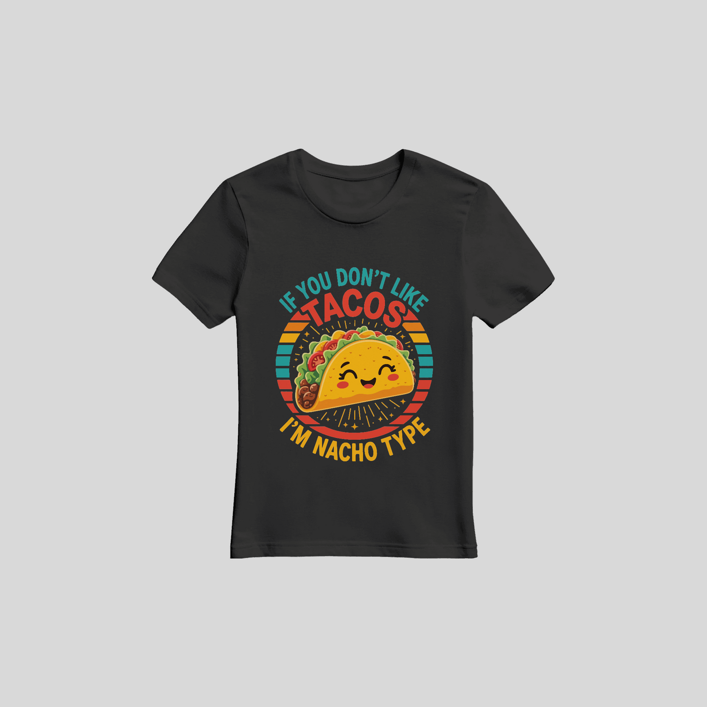 If You Don't Like Tacos I'm Nacho Type