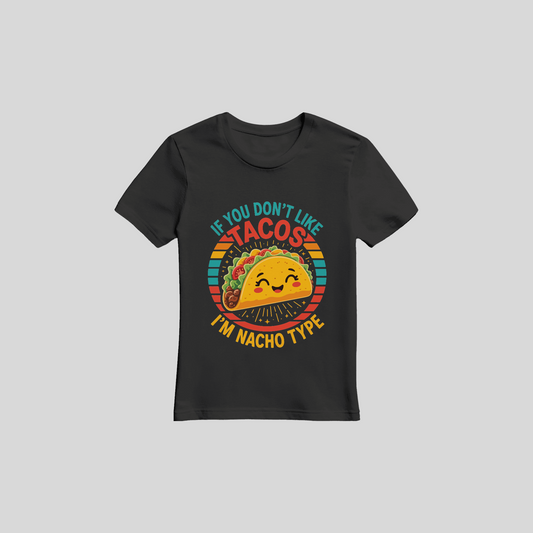 If You Don't Like Tacos I'm Nacho Type